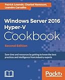 Windows Server 2016 Hyper-V Cookbook - Second Edition