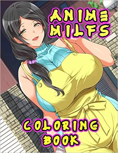 Anime Milfs Coloring Book: Huge collection of anime milfs coloring pages for fans! - 