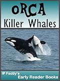 Orca - Killer Whales! Amazing facts, photos & video links to one of the world's most intelligent animals. Early Reader Books for Under 8's. (Amazing Animals Early Reader Books Book 1)