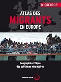Atlas des migrants en Europe: Géographie critique des politiques migratoires by