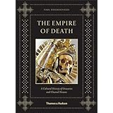 The Empire of Death: A Cultural History of Ossuaries and Charnel Houses