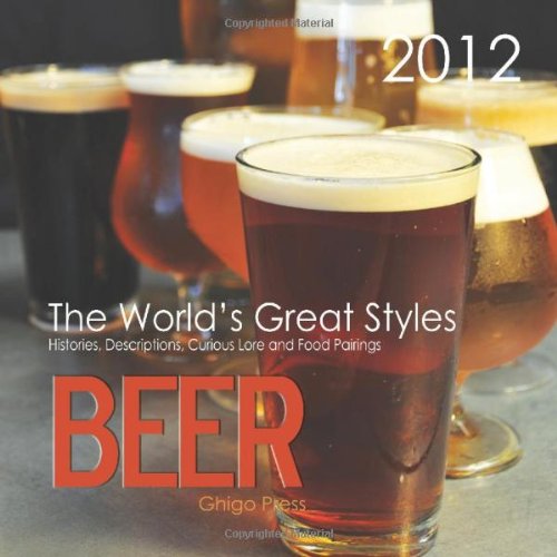 Beer: The World's Great Styles, 2012 Calendar Beer: The World's Great Styles, 2012 Calendar