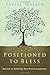 Positioned to  Bless: Secrets to Fulfilling Your Divine Assignment