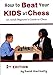 How to Beat Your Kids at Chess by 