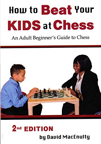 How to Beat Your Kids at Chess by David MacEnulty