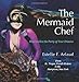 The Mermaid Chef: How to Give the Party of Your Dreams by 