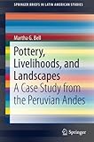 Image de Pottery, Livelihoods, and Landscapes: A Case Study from the Peruvian Andes (SpringerBriefs in Latin American Studies)
