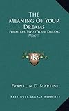 The Meaning Of Your Dreams: Formerly, What Your Dreams Meant by 