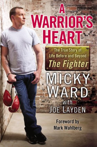 A Warrior's Heart: The True Story of Life Before and Beyond The Fighter by Micky Ward