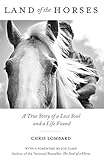 Land of the Horses: A True Story of a Lost Soul and a Life Found by Chris Lombard