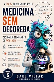 Livro Medicina Sem Decoreba: Dicionário Etimológico de Patologia: A Lógica Por Trás dos Nomes Patológicos