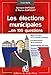 Les élections municipales... en 100 questions: Rôles du maire et du conseil municipal. Fonctionnement de la commune. Responsabilités des élus. Travaux ... services... (Essentiels) (French Edition) by 
