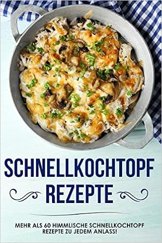 Schnellkochtopf Rezepte Das Schnellkochtopf Kochbuch Mit Uber 60 Himmlischen Rezepten Zu Jedem Anlass Amazon De Karin Bauer Bucher