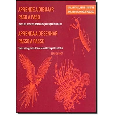 Aprende a dibujar paso a paso-- aves, reptíles, peces e insectos: todos los secretos de los dibujantes profesionales = Aprenda a desenhar passo a ... os segredos dos desenhadores profissionais Aprende a dibujar paso a paso-- aves, reptíles, peces e insectos: todos los secretos de los dibujantes profesionales = Aprenda a desenhar passo a ... os segredos dos desenhadores profissionais