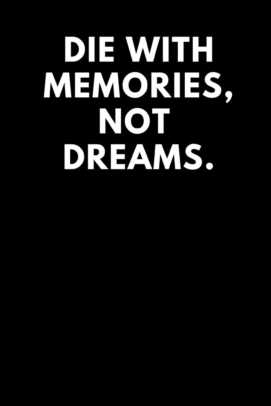 Die With Memories Not Dreams Quotes Buy Die With Memories Not Dreams: Lined Journal / Notebooks 120 Pages (6 X  9) Book Online At Amazon | Die With Memories Not Dreams: Lined Journal /  Notebooks 120 Pages (6 X 9) Reviews & Ratings