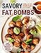 Savory Fat Bombs: Healthy, Low Carb and High-Fat Keto Fat Bomb Recipes to Try Tonight Keto-Friendly by 