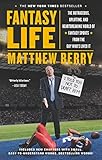 Fantasy Life: The Outrageous, Uplifting, and Heartbreaking World of Fantasy Sports from the Gu y Who's Lived It