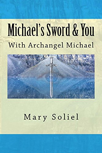 Michael's Sword & You: with Archangel Michael by Mary Soliel