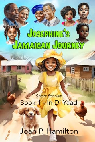 Josephine’s Jamaican Journey: Book One – In Di Yaad