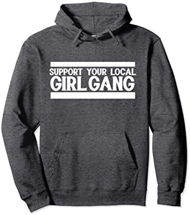 Unisex Support your local girl gang pullover hoodie best Large Dark Heather