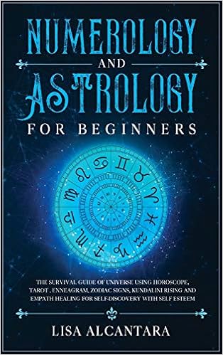 Numerology and Astrology for Beginners: The Survival Guide of Universe Using Horoscope, Tarot, Enneagram, Zodiac Signs, Kundalini Rising and Empath ...