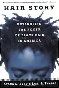 Hair Story Untangling The Roots Of Black Hair In America Ayana