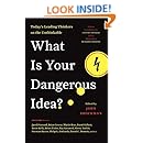 What Is Your Dangerous Idea?: Today's Leading Thinkers on the Unthinkable (Edge Question Series)