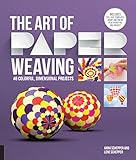 The Art of Paper Weaving: 46 Colorful, Dimensional Projects--Includes Full-Size Templates Inside & Online Plus Practice Paper for One Project by Anna Schepper, Lene Schepper