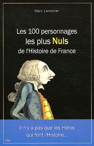 Les  100 personnages les plus nuls de l'histoire de France