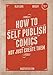 How to Self-Publish Comics: Not Just Create Them