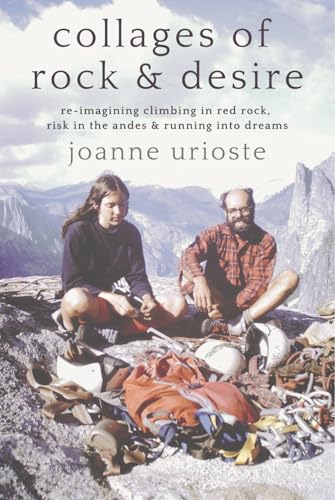 Collages of Rock & Desire: Re-imagining Climbing in Red Rock, Risk in the Andes & Running into Dreams