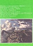 Teatro y Revolucion Cubana-Subversion y Utopia en "Los Siete Contra Tebas" de Anton Arrufat (Theater and Cuban Revolution-Subversion and Utopia in "Seven Against Thebes" by Anton Arrufat), Barquet, Jesus J., 0773471405