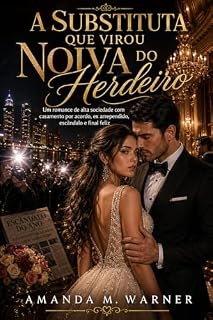 Livro A Substituta que Virou Noiva do Herdeiro : Um romance de alta sociedade com casamento por acordo, ex arrependido, escândalo e final feliz.