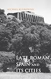 Late Roman Spain and Its Cities (Ancient Society and History) by Michael Kulikowski