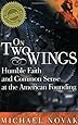 On Two Wings: Humble Faith and Common Sense at the American Founding