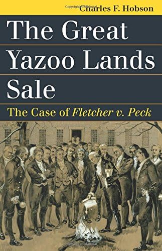 The Great Yazoo Lands Sale: The Case of Fletcher v. Peck (Landmark Law Cases and American Society)