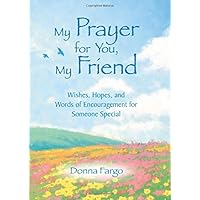My Prayer for You, My Friend by Donna Fargo, An Inspirational Gift Book for a Religious Friend for Christmas, Birthday, or as