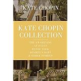 Kate Chopin Collection: The Awakening, At Fault, Bayou Folk, Désirée’s Baby & Other Stories