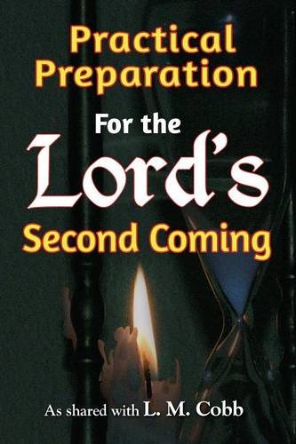Practical Preparation For the Lord's Second Coming Practical Preparation For the Lord's Second Coming