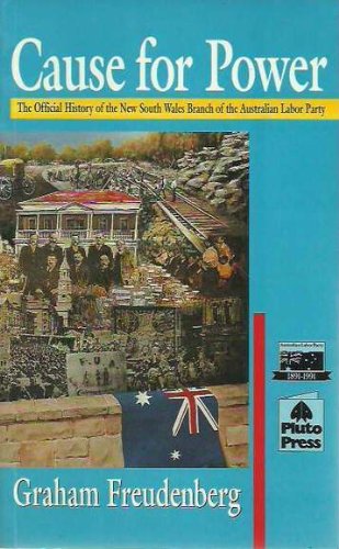Cause for power : the official history of the New South Wales Branch of the Australian Labor Party