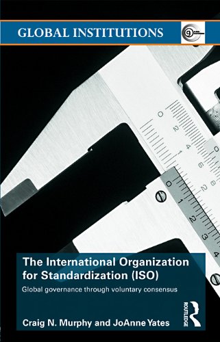 The International Organization for Standardization (ISO): Global Governance through Voluntary Consensus (Global Institutions)