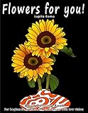 Flowers For You!: Adults Coloring Book for Beginners, Seniors and people with low vision by 