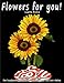 Flowers For You!: Adults Coloring Book for Beginners, Seniors and people with low vision by 