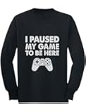 I Paused My Game to be Here Funny Gaming Apparel for Long Sleeve T-Shirt