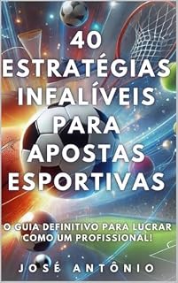 Livro 40 Estratégias Infalíveis para Apostas Esportivas: O Guia Definitivo para Lucrar Como um Profissional!