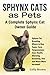 Sphynx Cats as Pets: Sphynx Cat Breeding, Where to Buy, Types, Care, Temperament, Cost, Health, Showing, Grooming, Diet and Much More Included! A Complete Sphynx Cat Owner Guide by 