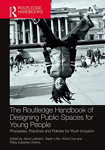 Kindle Store,Kindle eBooks,Politics & Social Sciences The Routledge Handbook of Designing Public Spaces for Young People: Processes, Practices and Policies for Youth Inclusion Janet Loebach,Sarah Little,Adina Cox,Patsy Eubanks Owens