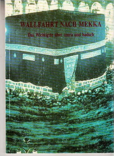 Wallfahrt Nach Mekka Das Wichtigste Uber Umra Und Hadsch Schriftenreihe Des Islamischen Zentrums Munchen Amazon De Denffer Ahmad Von Bucher