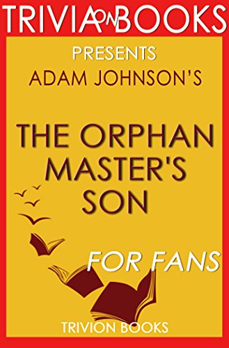 Trivia: The Orphan Master's Son: A Novel By Adam Johnson (Trivia-On-Books): Pulitzer Prize for Fiction