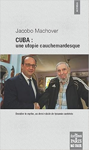 Amazon Fr Cuba Une Utopie Cauchemardesque Derriere Le Mythe Un Demi Siecle De Tyrannie Castriste Machover Jacobo Livres